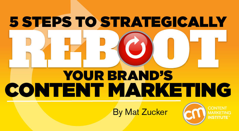 5 Steps to Strategically Reboot Your Brand’s Content Marketing