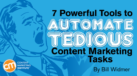 7 Powerful Tools to Automate Tedious Content Marketing Tasks