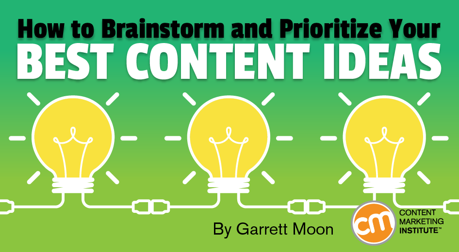 How to Brainstorm and Prioritize Your Best Content Ideas How to Brainstorm and Prioritize Your Best Content Ideas