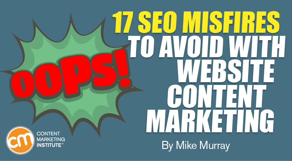 Oops! 17 SEO Misfires to Avoid With Website Content Marketing
