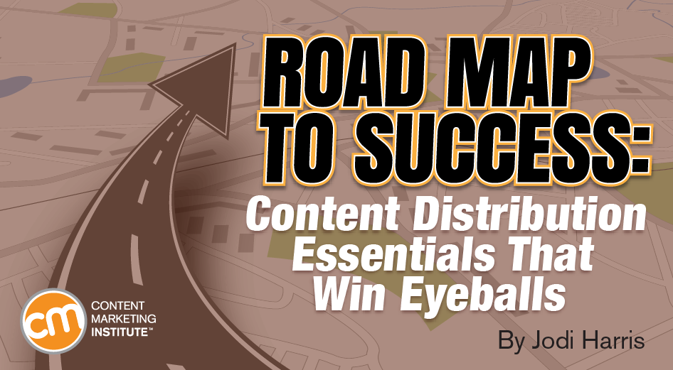 Road Map to Success: Content Distribution Essentials That Win Eyeballs