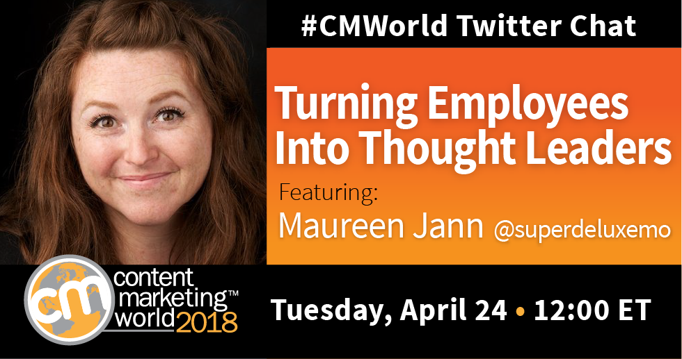 Turning Employees Into Thought Leaders: A #CMWorld Twitter Chat With Maureen Jann