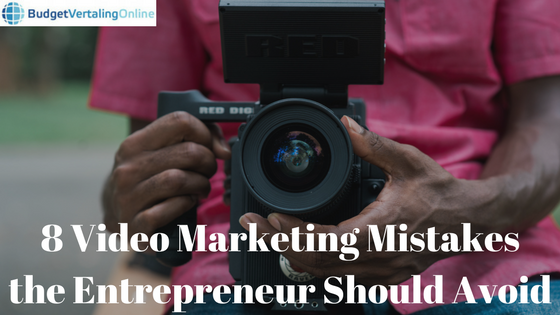8 Video Marketing Mistakes the Entrepreneur Should Avoid