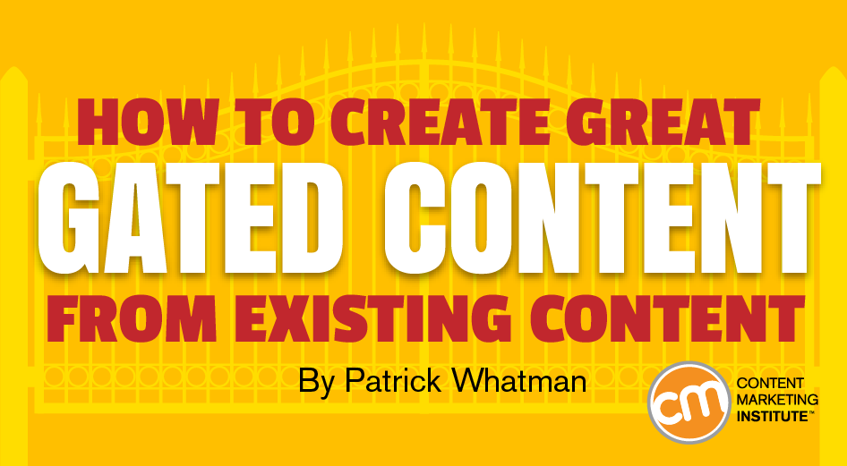 How to Create Great Gated Content From Existing Content
