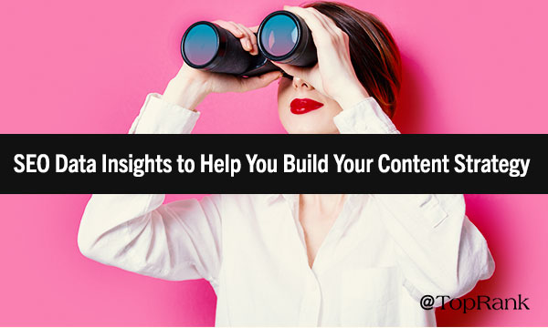 How to Inform Your Content Strategy Using SEO Insights