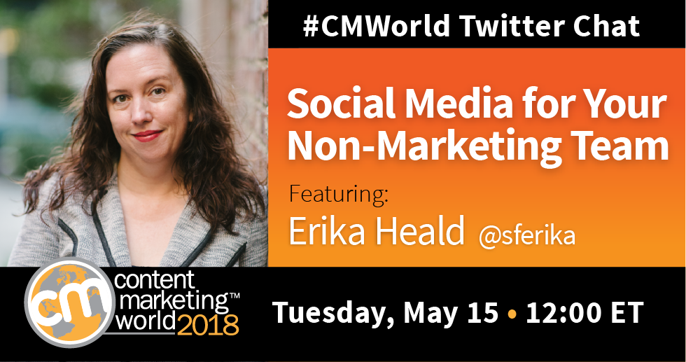 Social Media for Your Non-Marketing Team: A #CMWorld Twitter Chat with Erika Heald