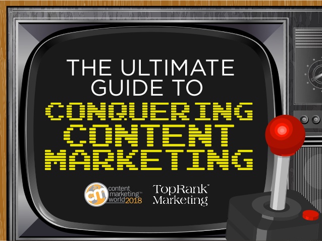The Ultimate Guide to Conquering Content Marketing – #CMWorld 2018