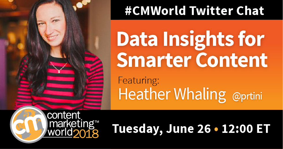 Data Insights for Smarter Content: A #CMWorld Twitter Chat with Heather Whaling