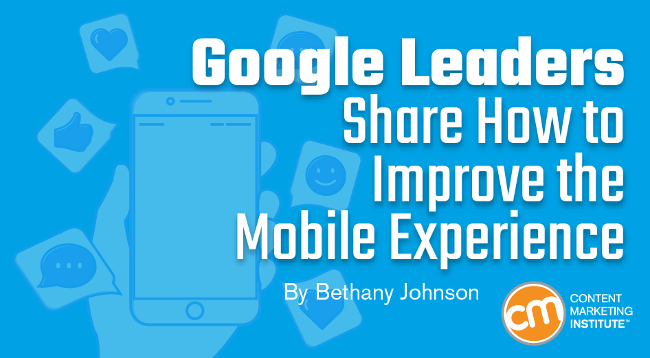 Google Leaders Share How to Improve the Mobile Experience