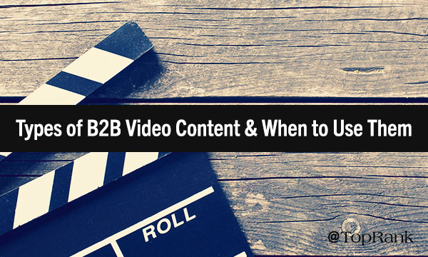 How to Select the Right Type of Video for Your B2B Marketing Goals