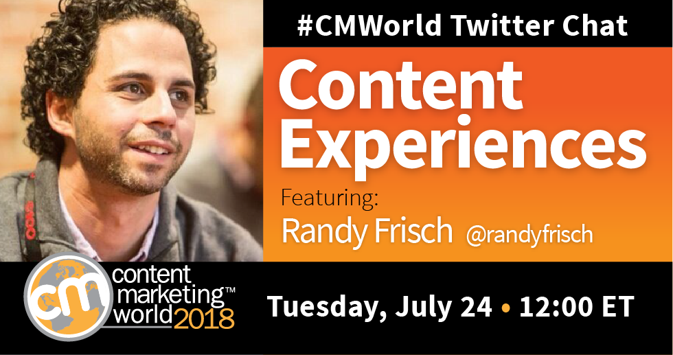 Content Experiences: A #CMWorld Twitter Chat with Randy Frisch