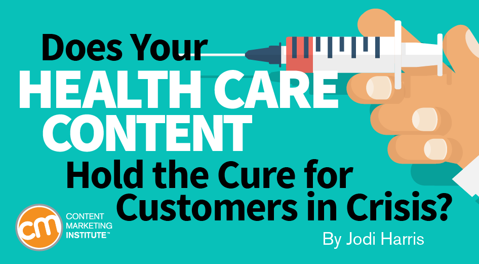 Does Your Health Care Content Hold the Cure for Customers in Crisis?