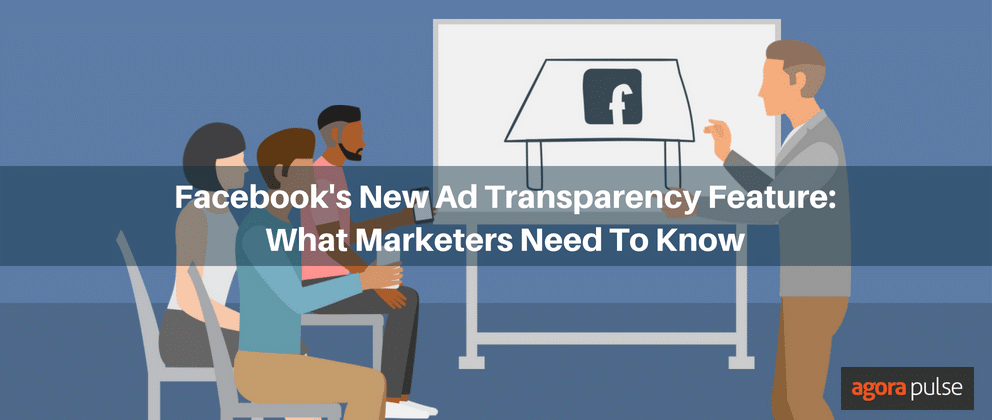 Facebook’s New Ad Transparency Feature: What Marketers Need To Know