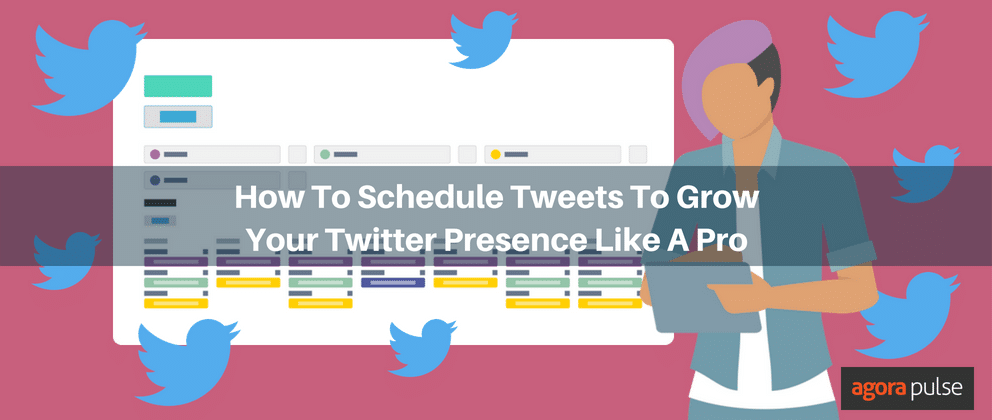 How To Schedule Tweets To Grow Your Twitter Presence Like A Pro