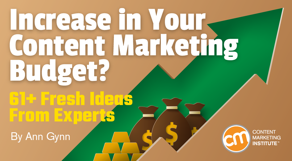 Increase in Your Content Marketing Budget? 61+ Fresh Ideas From Experts