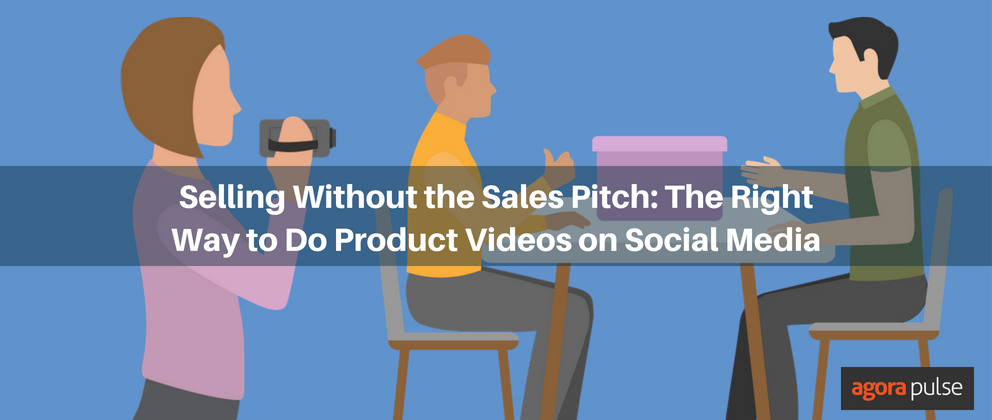 Selling Without the Sales Pitch: The Right Way to Do Product Videos on Social Media