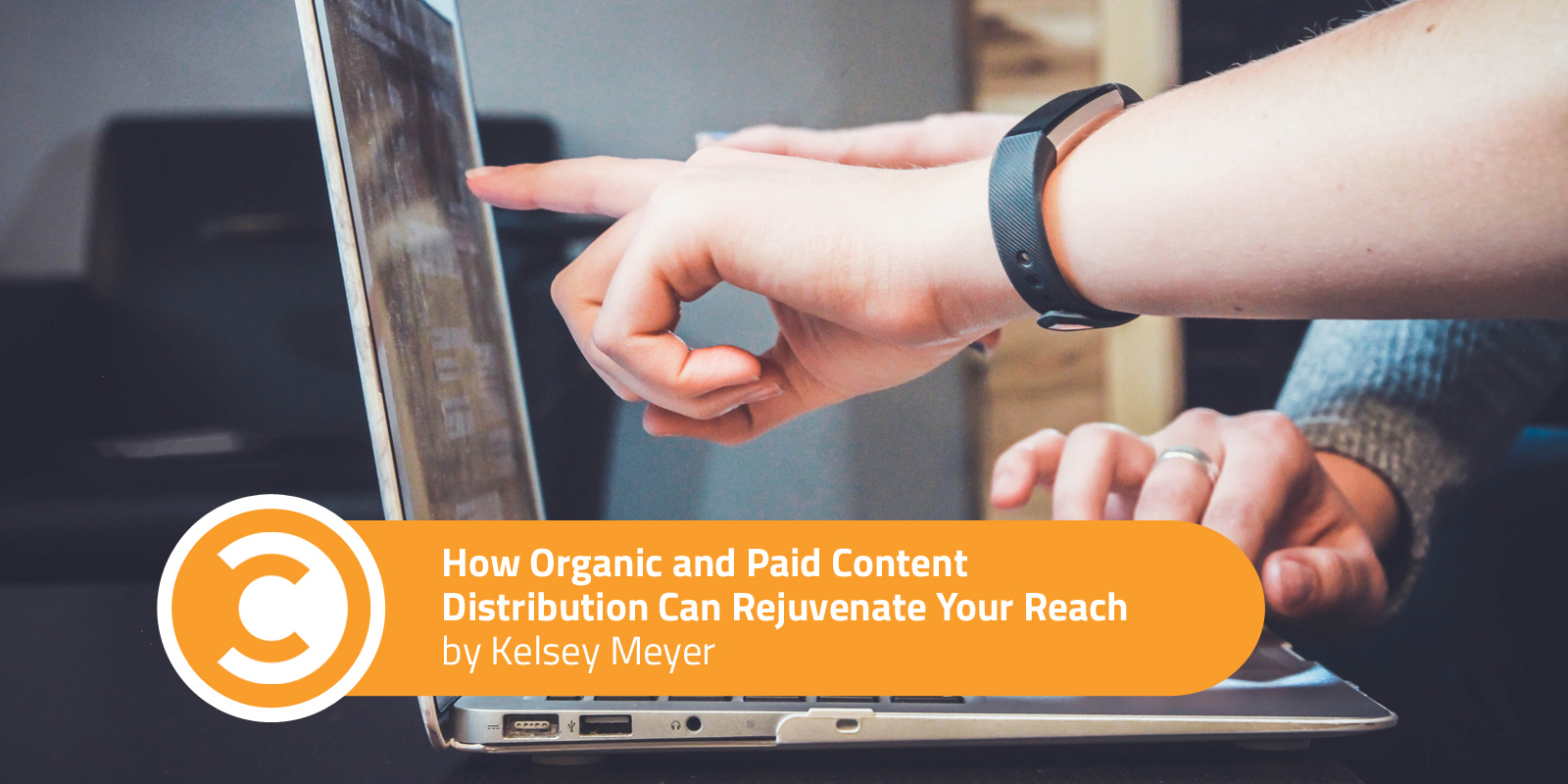 How Organic and Paid Content Distribution Can Rejuvenate Your Reach