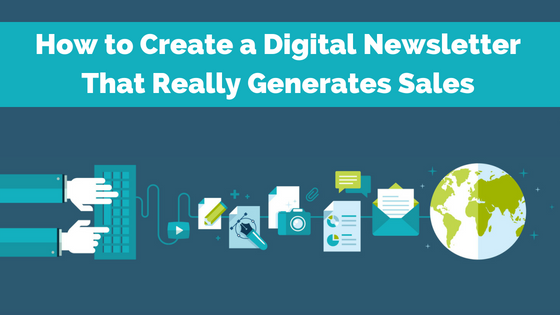 How to Create a Digital Newsletter That Really Generates New Sales