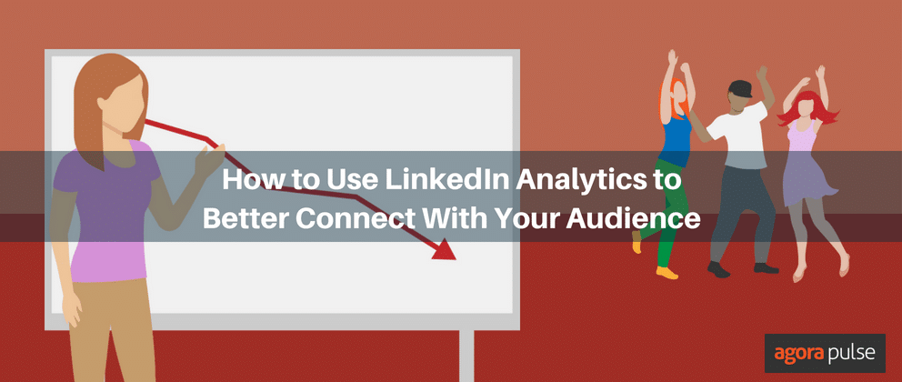How to Use LinkedIn Analytics to Better Connect With Your Audience