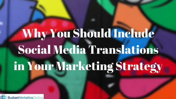 Why to Include Social Media Translations in Your Marketing Strategy