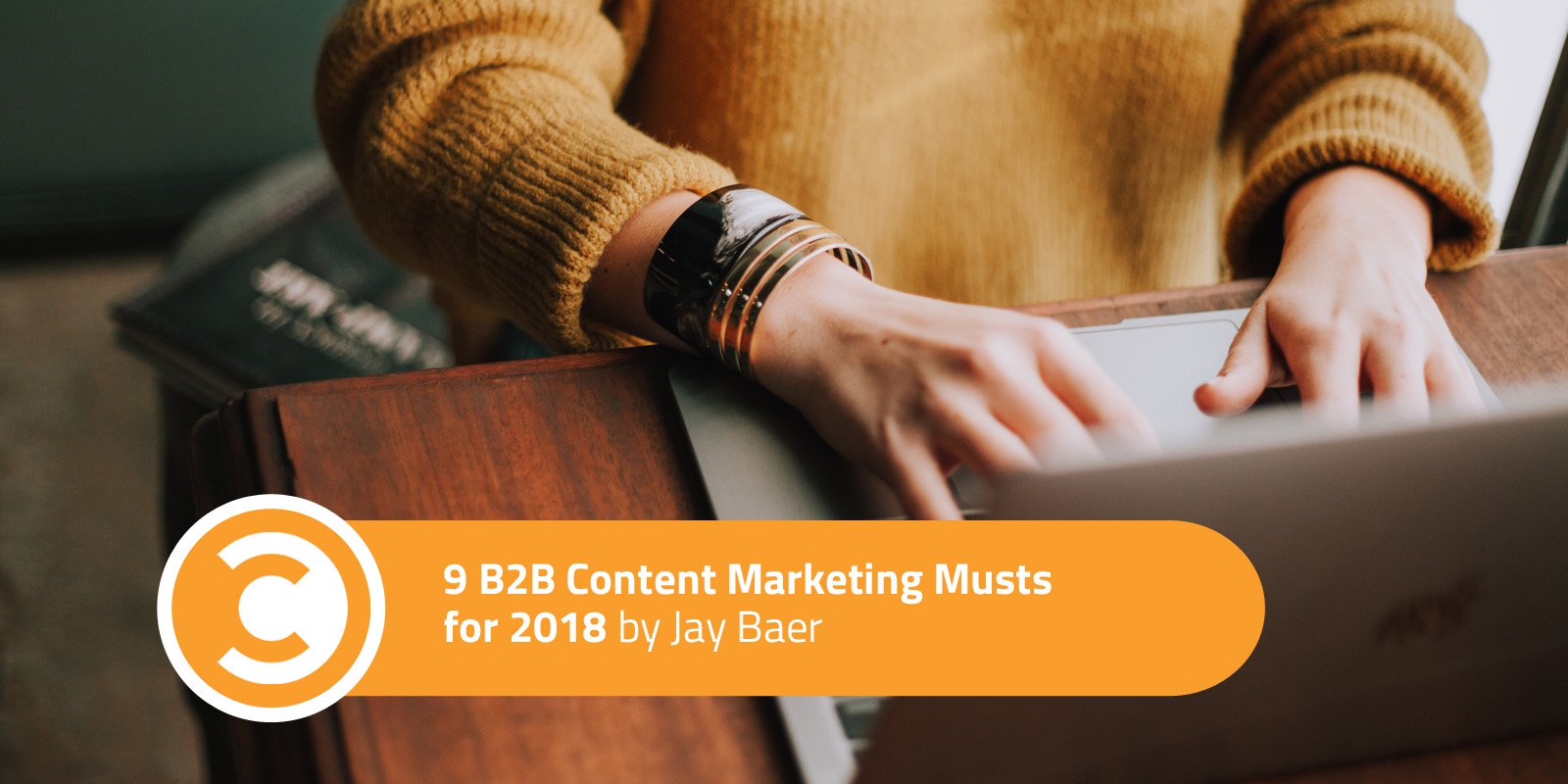 9 B2B Content Marketing Musts for 2018