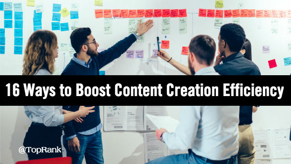 16 Ways to Be More Efficient with Content Creation 16 Ways to Be More Efficient with Content Creation