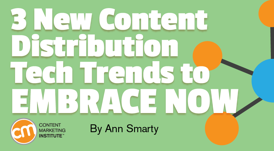 3 New Content Distribution Tech Trends to Embrace Now [Tools]
