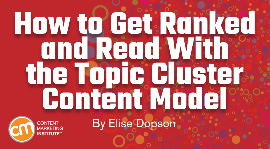 How to Get Ranked and Read With the Topic Cluster Content Model