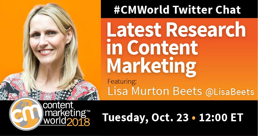 Latest Research in Content Marketing; A #CMWorld Twitter Chat with Lisa Murton Beets