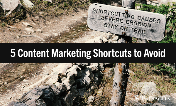 5 Content Marketing Shortcuts That Cost You in the Long Run