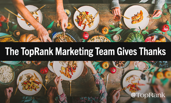 Giving Thanks: What the TopRank Marketing Team is Thankful For