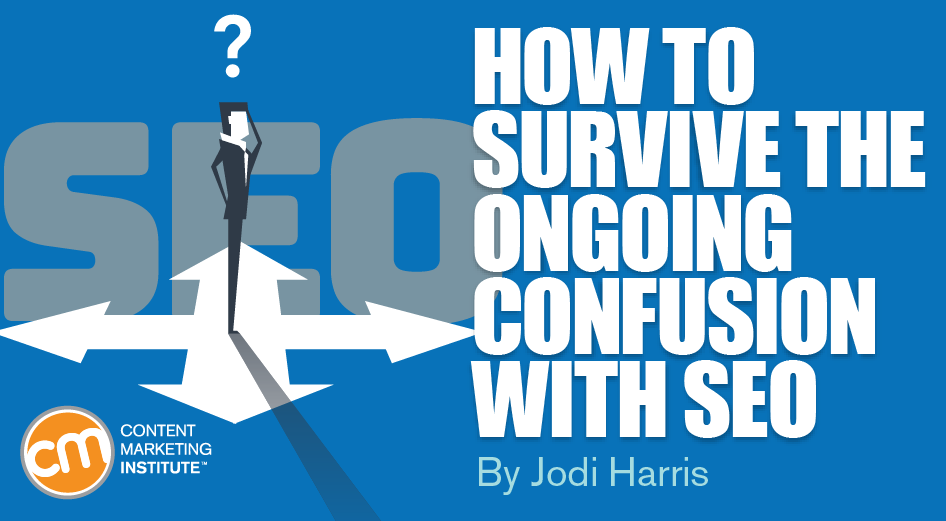 How to Survive the Ongoing Confusion With SEO