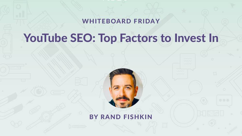YouTube SEO: Top Factors to Invest In – Whiteboard Friday