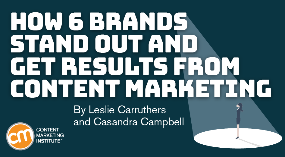 How 6 Brands Stand Out and Get Results from Content Marketing How 6 Brands Stand Out and Get Results from Content Marketing