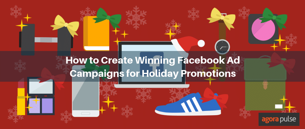 How to Create Winning Facebook Ad Campaigns for Holiday Promotions