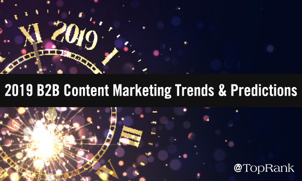 TopRank Marketing’s Top 10 B2B Content Marketing Trends & Predictions for 2019