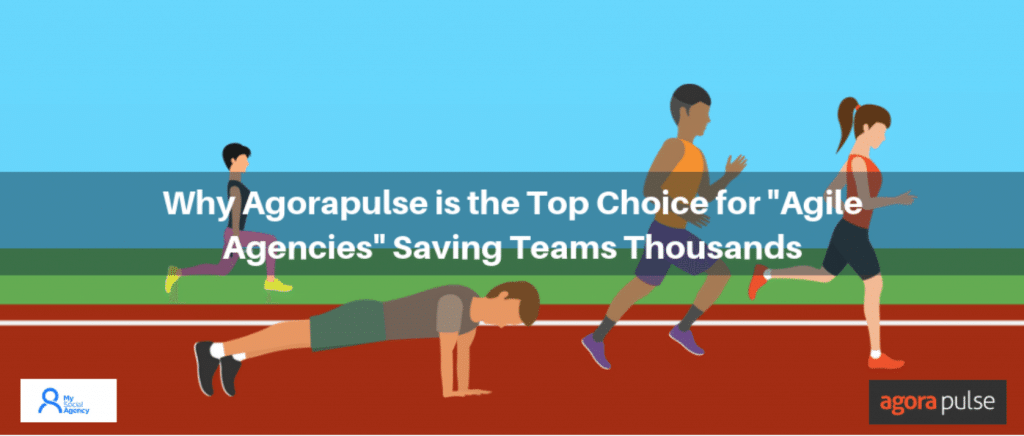 Why Agorapulse is the Top Choice for “Agile Agencies” Saving Teams Thousands