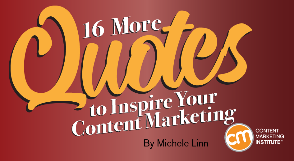 16 More Quotes to Inspire Your Content Marketing