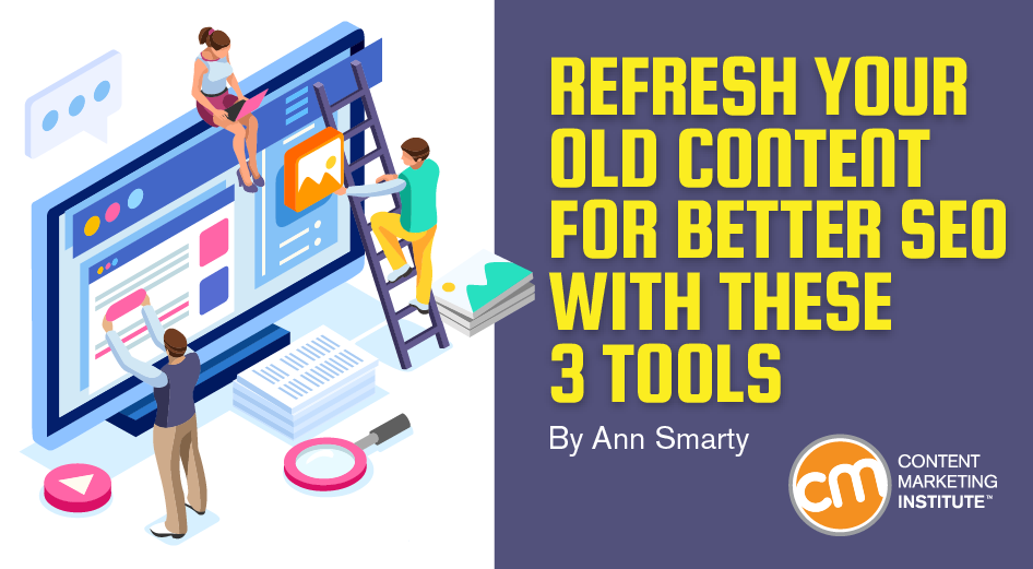 3 Tools to Optimize Your Old Content to Build More Organic Search Traffic