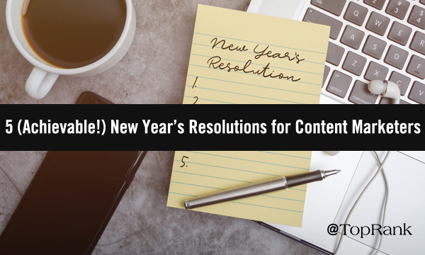 B2B Content Marketers, Here Are Your New Year’s Resolutions for 2019