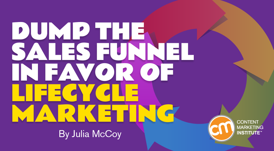 Dump the Sales Funnel in Favor of Lifecycle Marketing
