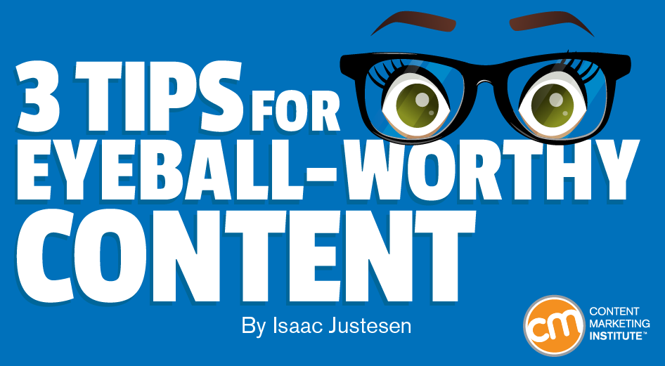 3 Tips for Eyeball-Worthy Content