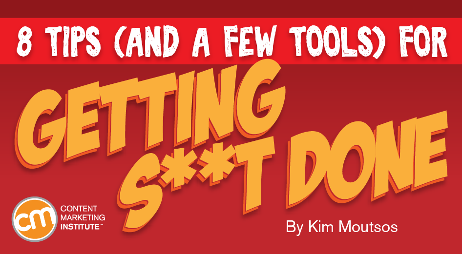 8 Tips (and a Few Tools) for Getting S**T Done