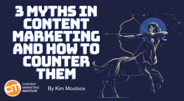 3 Myths in Content Marketing and How to Counter Them