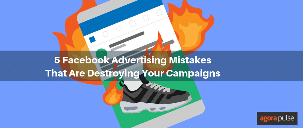 5 Facebook Advertising Mistakes That Are Destroying Your Campaigns