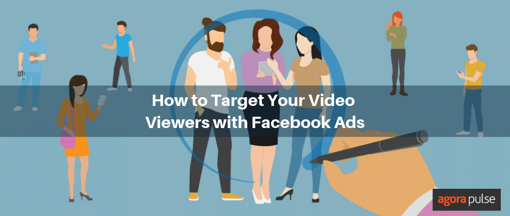 How to Best Target Your Video Custom Audiences With Facebook Ads