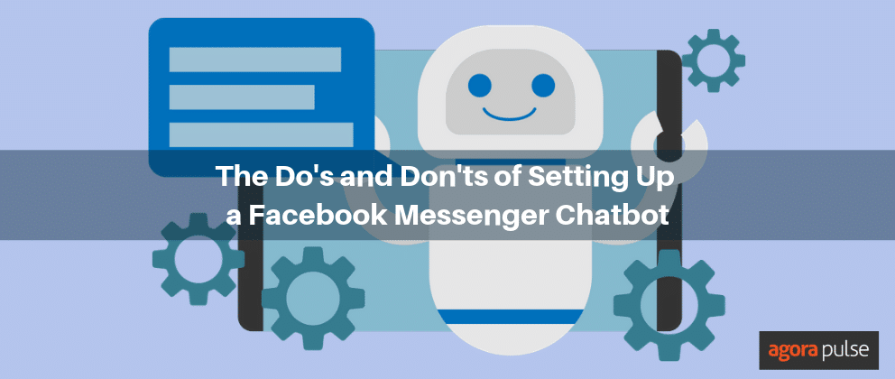 The Do’s and Don’ts of Setting Up a Facebook Messenger Chatbot